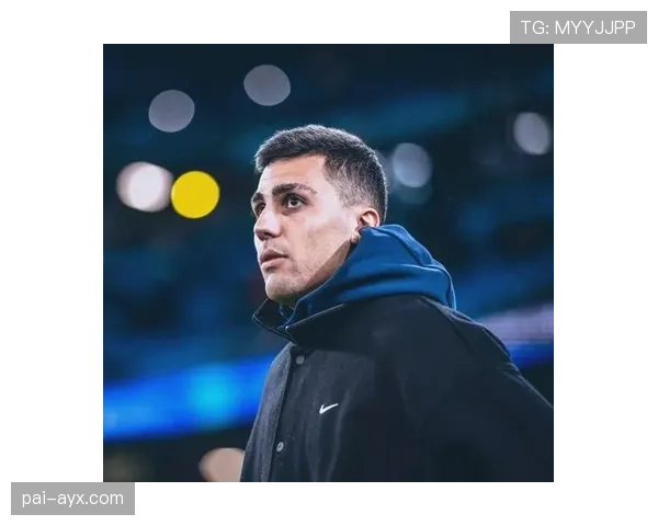 罗德里以智慧与稳定引领球队强势复苏，迈向全新巅峰